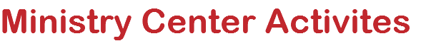 Ministry Center Activites